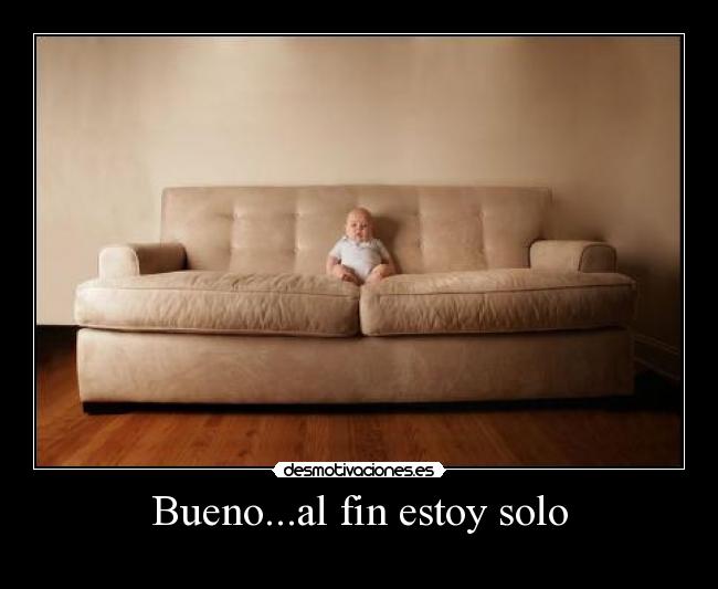 carteles buenoal fin estoy solo desmotivaciones
