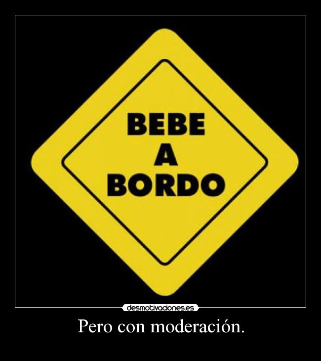 Pero con moderación. -