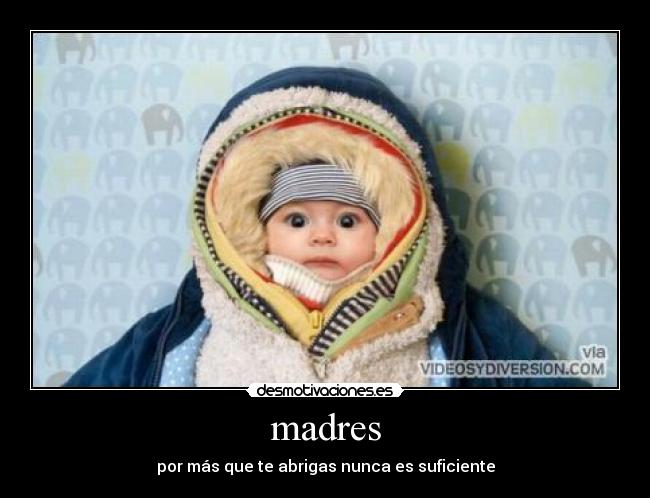 madres - por más que te abrigas nunca es suficiente