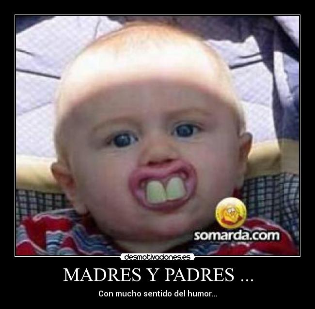 MADRES Y PADRES ... - Con mucho sentido del humor...
