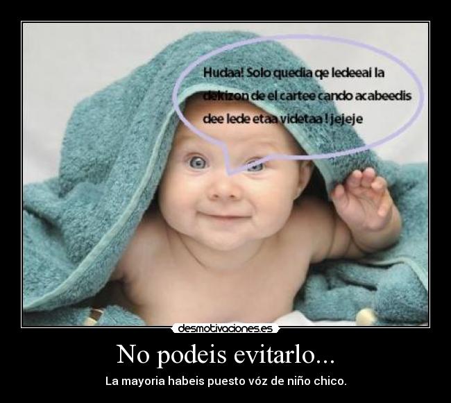 No podeis evitarlo... - La mayoria habeis puesto vóz de niño chico.
