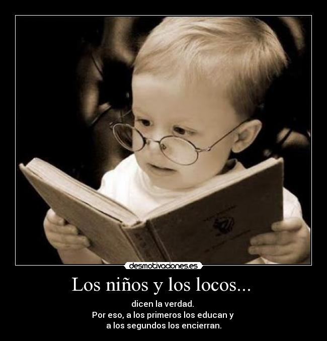 Los niños y los locos... -