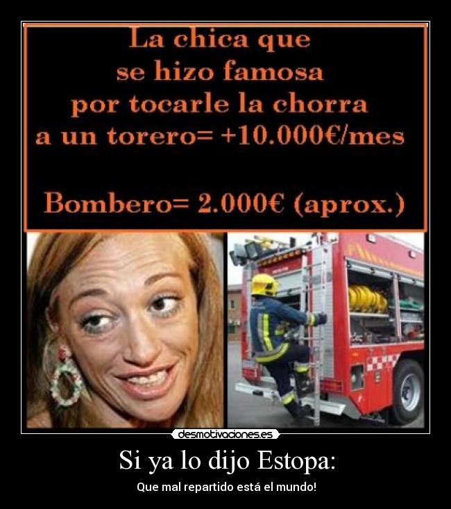 Si ya lo dijo Estopa: - Que mal repartido está el mundo!