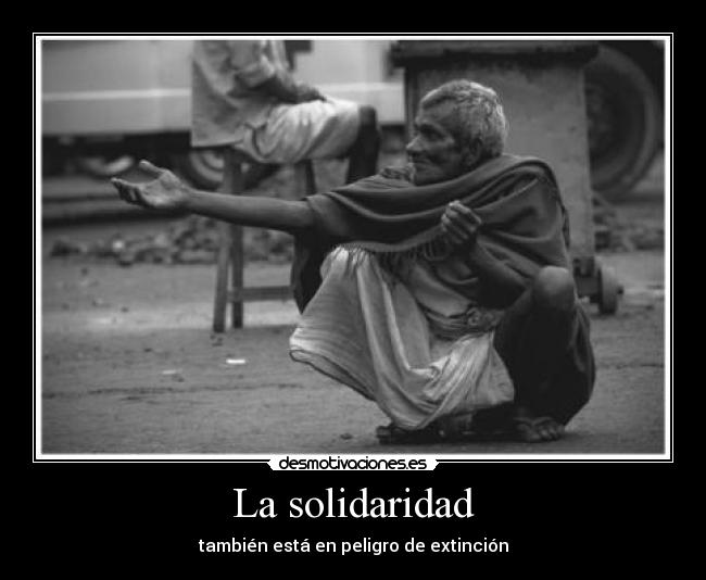 La solidaridad - también está en peligro de extinción