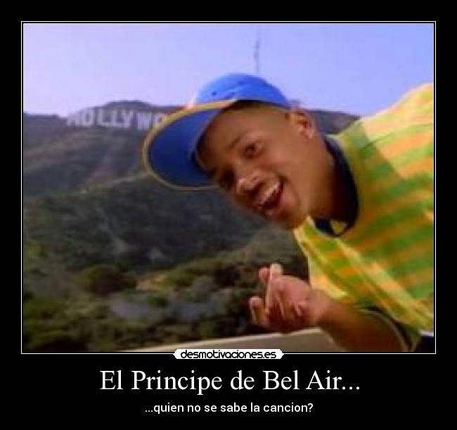 El Principe de Bel Air... - ...quien no se sabe la cancion?