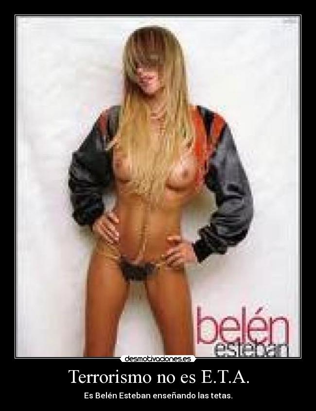 Terrorismo no es E.T.A. - Es Belén Esteban enseñando las tetas.