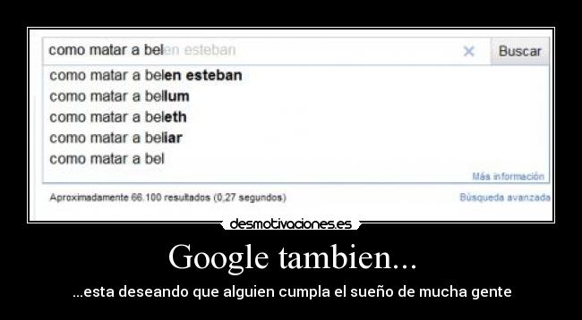 Google tambien... - ...esta deseando que alguien cumpla el sueño de mucha gente