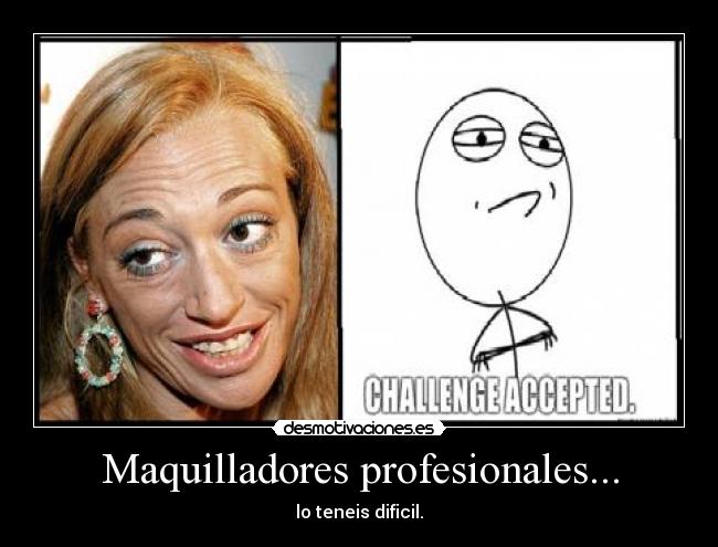 Maquilladores profesionales... - lo teneis dificil.
