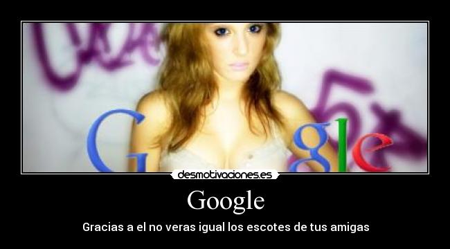 Google - Gracias a el no veras igual los escotes de tus amigas