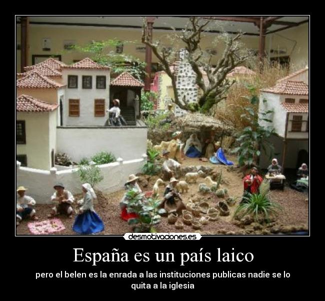 España es un país laico - pero el belen es la enrada a las instituciones publicas nadie se lo quita a la iglesia