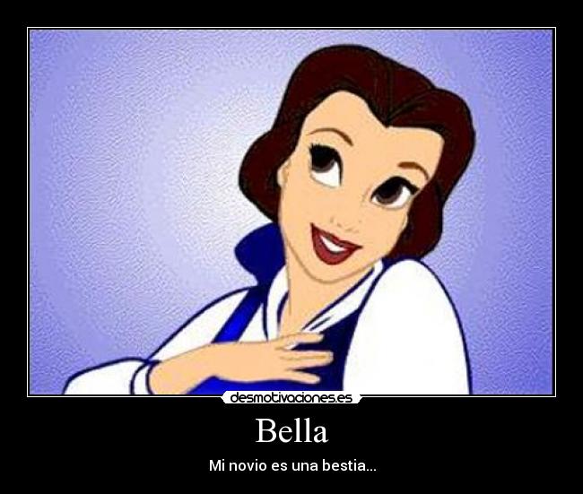Bella - Mi novio es una bestia...