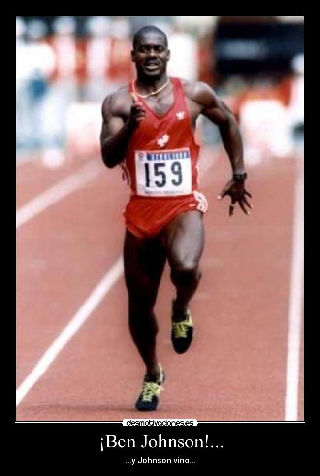 ¡Ben Johnson!... - ...y Johnson vino...
