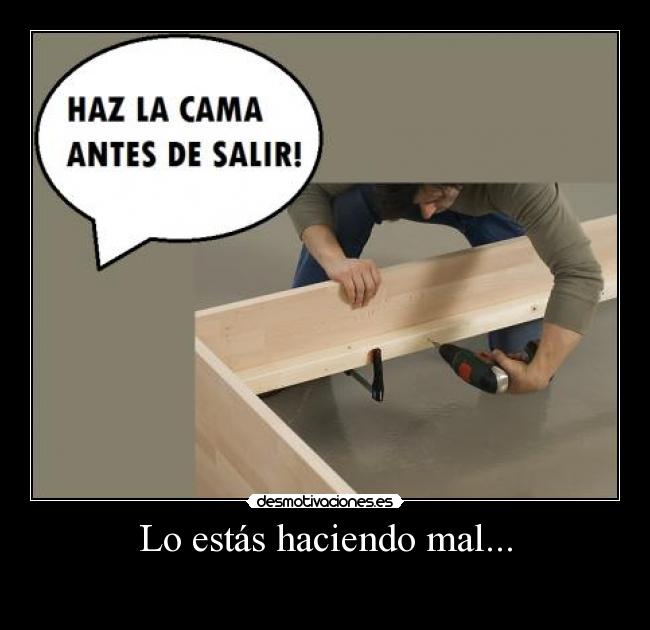 Lo estás haciendo mal... - 