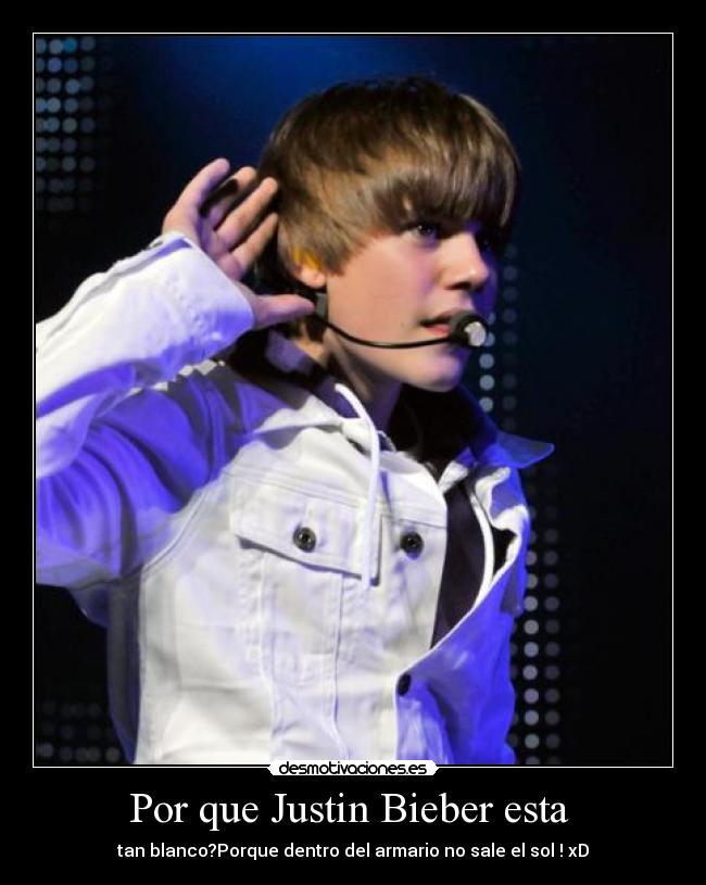 Por que Justin Bieber esta  - 