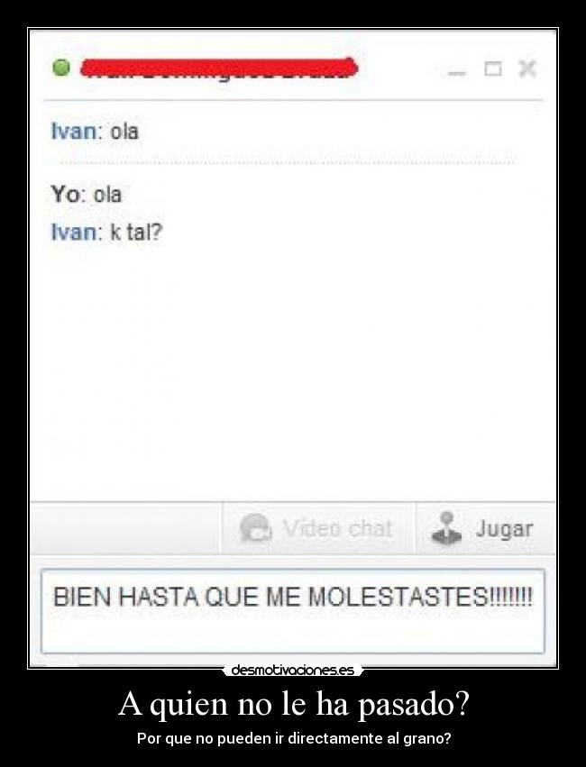 A quien no le ha pasado? -