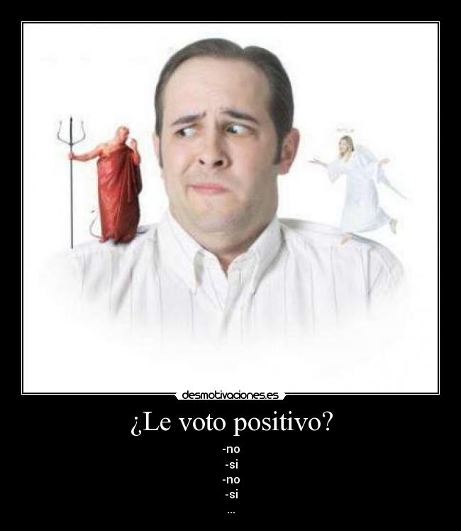 ¿Le voto positivo? -