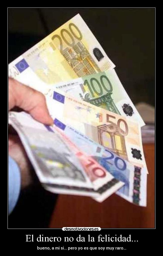 El dinero no da la felicidad... -
