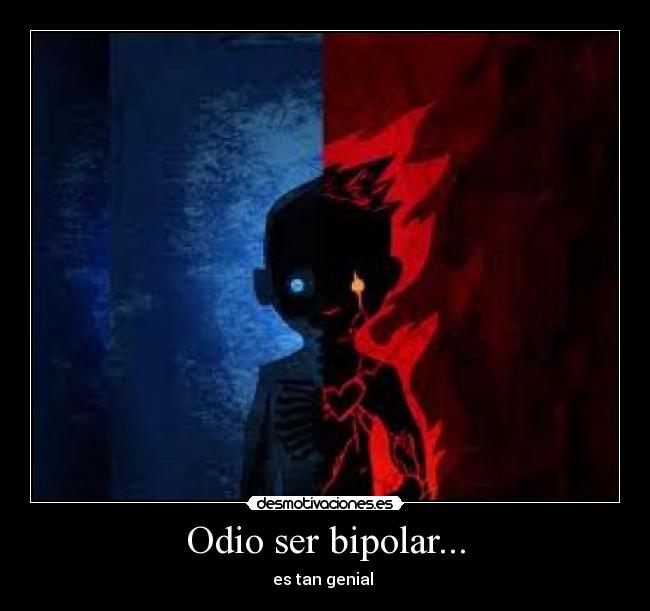 Odio ser bipolar... - 