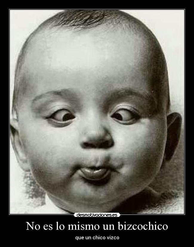 No es lo mismo un bizcochico - que un chico vizco
