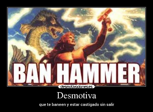Desmotiva - que te baneen y estar castigado sin salir