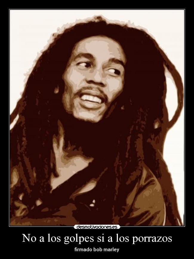 No a los golpes si a los porrazos - firmado bob marley