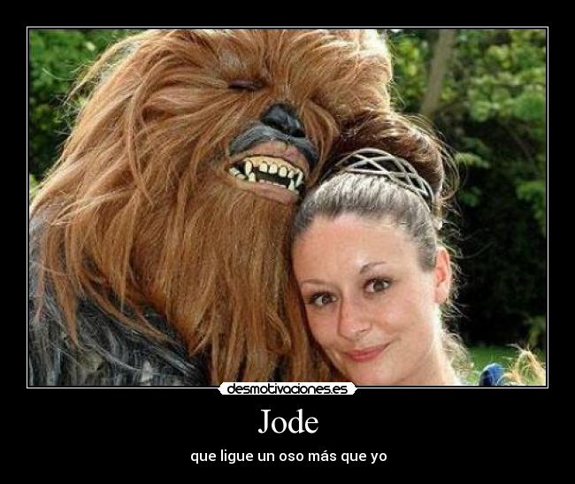 Jode - que ligue un oso más que yo