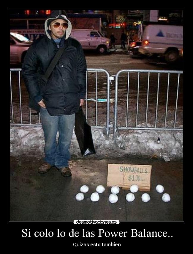 Si colo lo de las Power Balance.. -