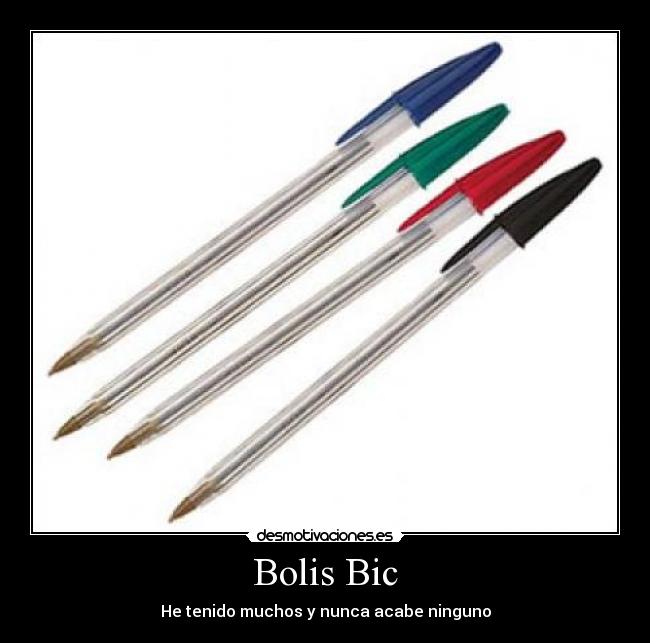 Bolis Bic - He tenido muchos y nunca acabe ninguno