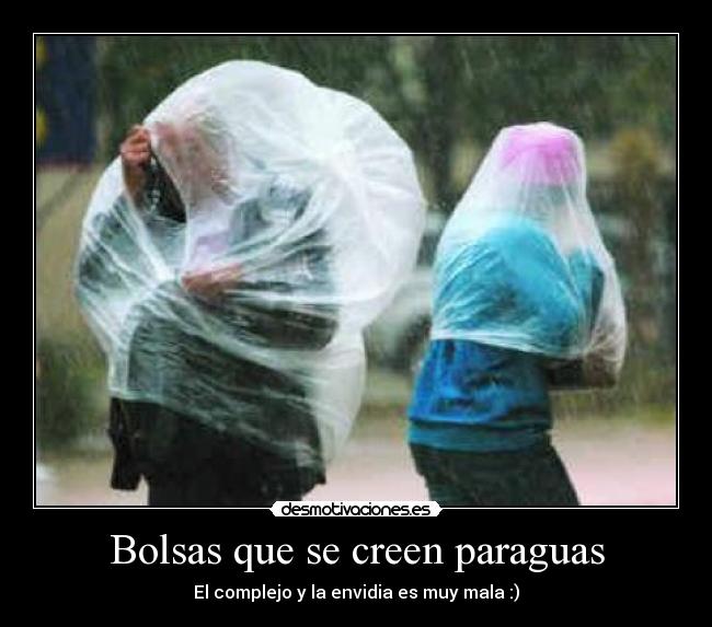 Bolsas que se creen paraguas - El complejo y la envidia es muy mala :)