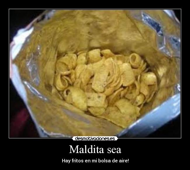 Maldita sea - Hay fritos en mi bolsa de aire!