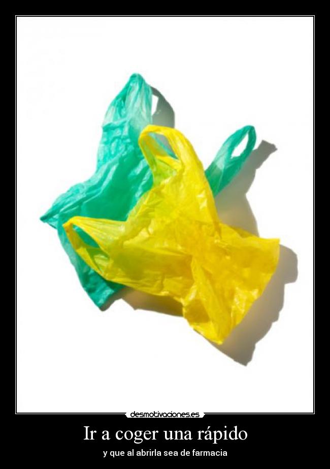 Ir a coger una rápido - y que al abrirla sea de farmacia