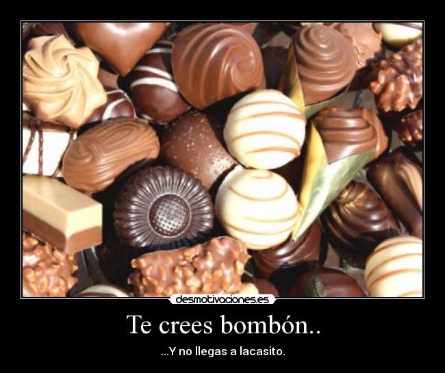 Te crees bombón.. - 