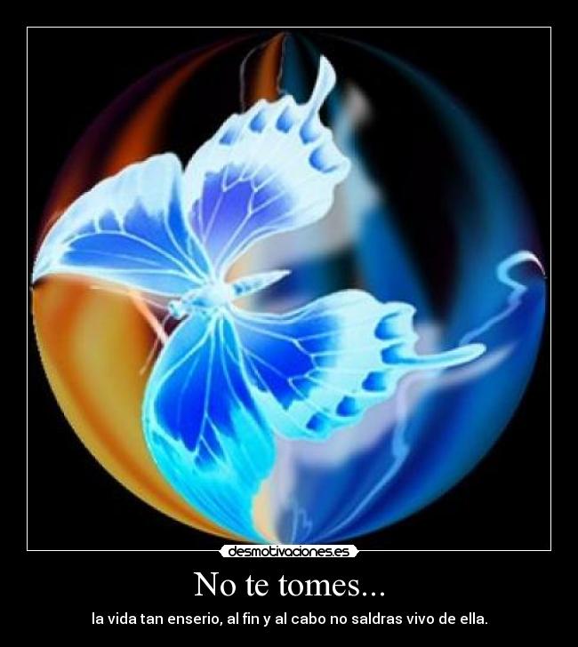 No te tomes... -
