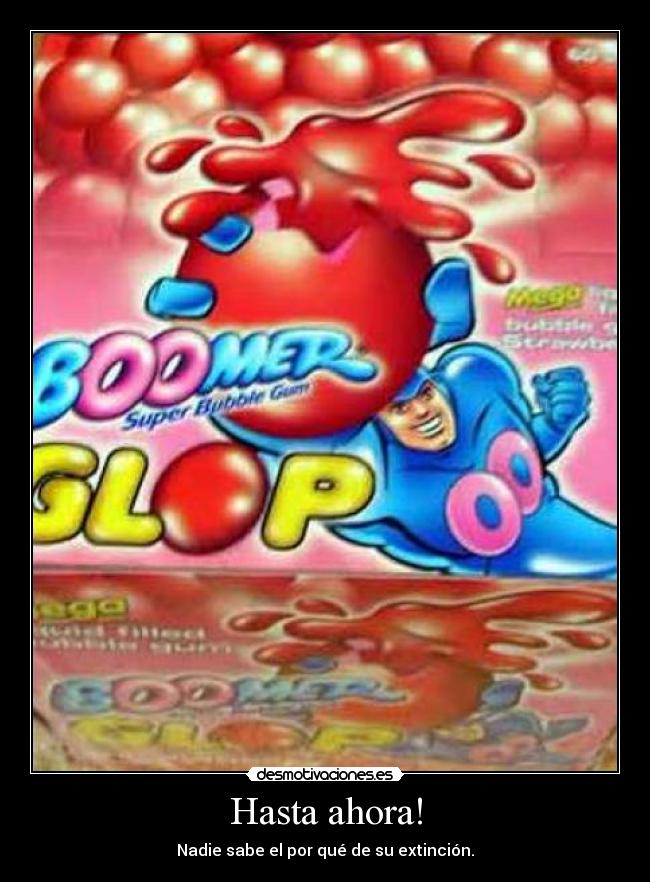 Hasta ahora! - Nadie sabe el por qué de su extinción.