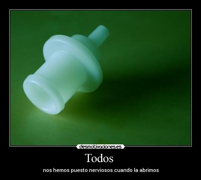 Todos - nos hemos puesto nerviosos cuando la abrimos