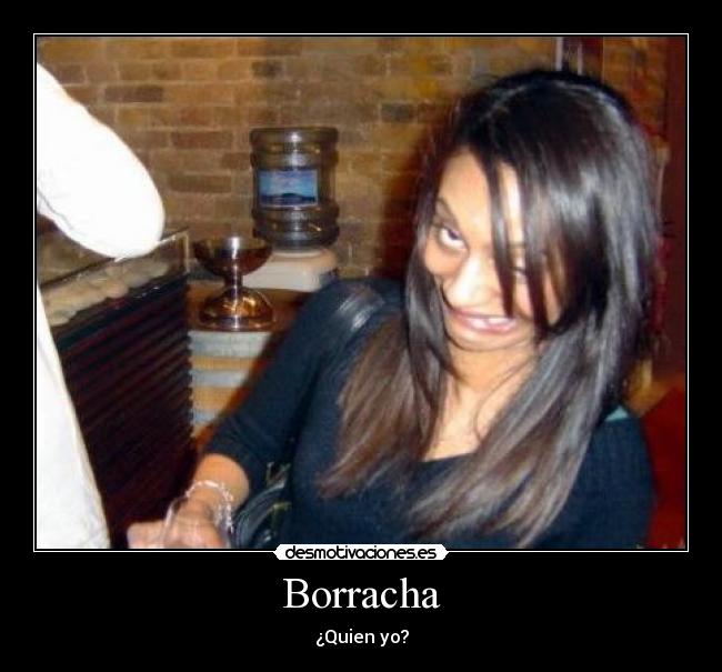 Borracha - ¿Quien yo?