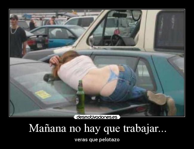 Mañana no hay que trabajar... - veras que pelotazo