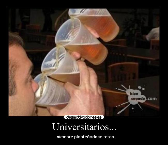 Universitarios... - ...siempre planteándose retos.