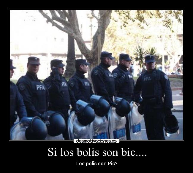 Si los bolis son bic.... - Los polis son Pic?