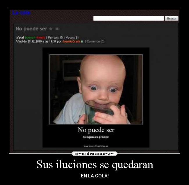 Sus iluciones se quedaran - EN LA COLA!