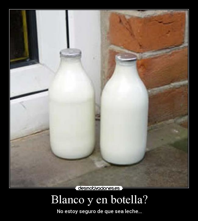 Blanco y en botella? - 