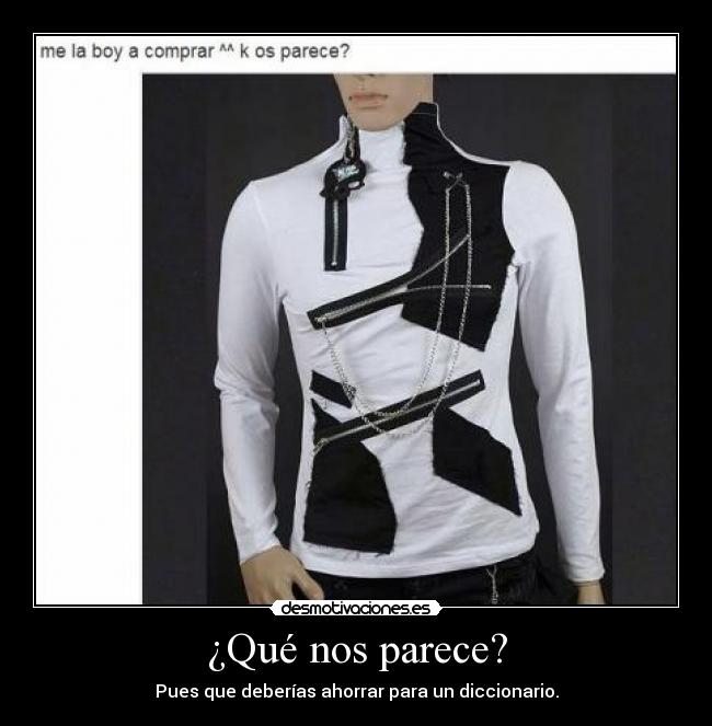 ¿Qué nos parece? - Pues que deberías ahorrar para un diccionario.