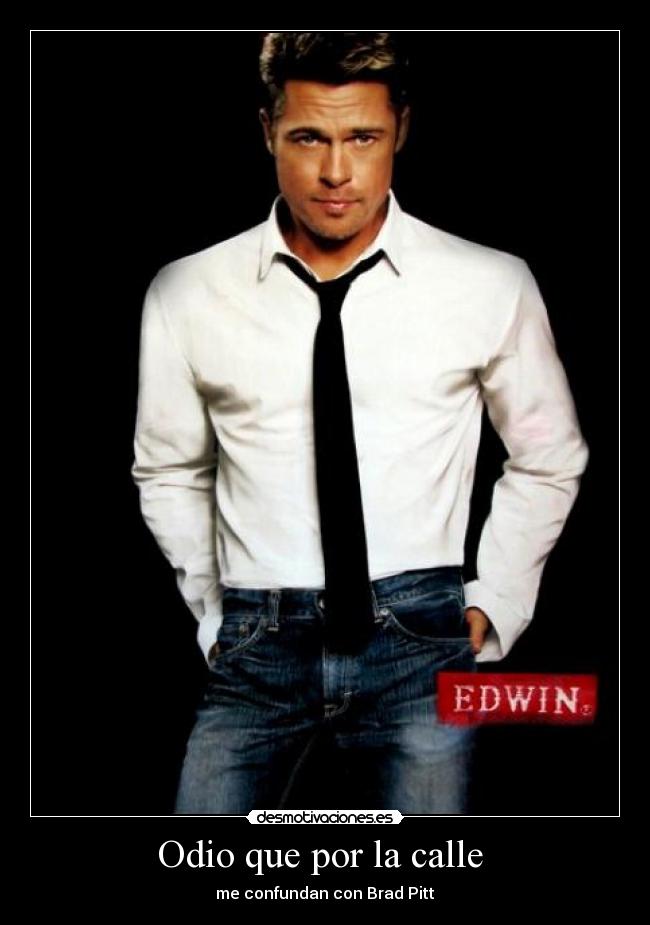 Odio que por la calle - me confundan con Brad Pitt