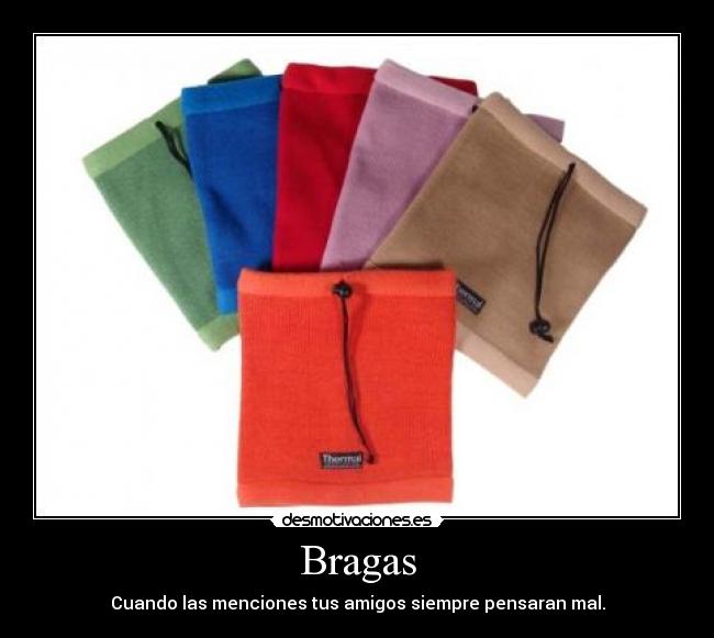 Bragas - Cuando las menciones tus amigos siempre pensaran mal.