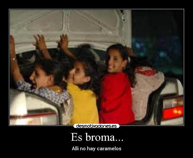 Es broma... - Alli no hay caramelos