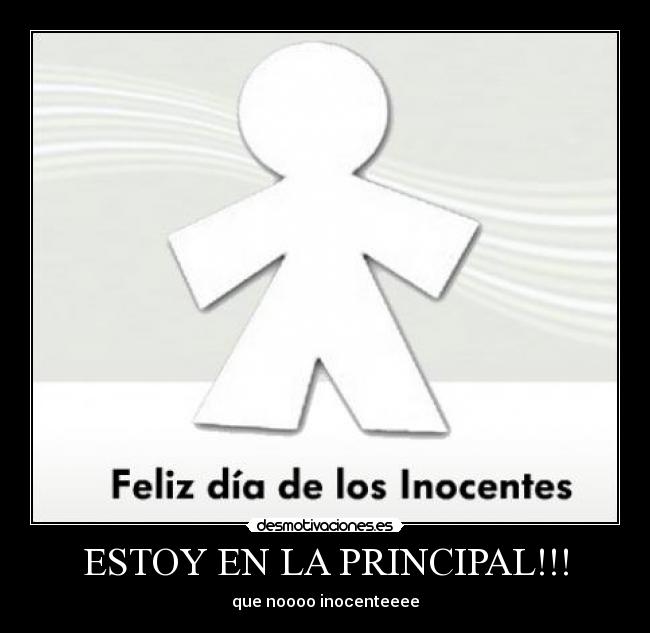 ESTOY EN LA PRINCIPAL!!! - que noooo inocenteeee