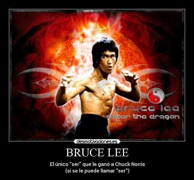 BRUCE LEE - El único ser que le ganó a Chuck Norris
(si se le puede llamar ser)