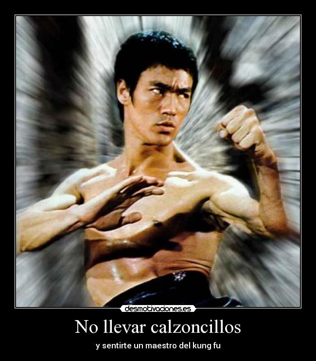 No llevar calzoncillos - y sentirte un maestro del kung fu