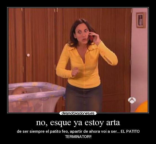 no, esque ya estoy arta - 