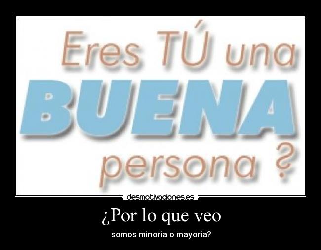 ¿Por lo que veo - somos minoria o mayoria?